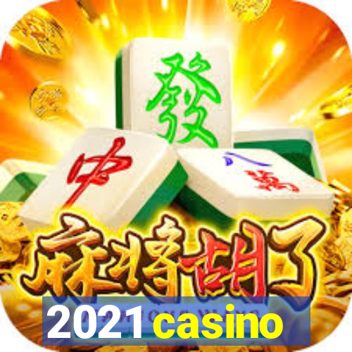 2021 casino