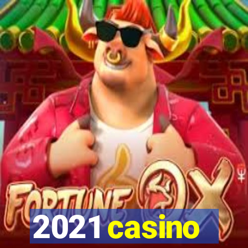 2021 casino