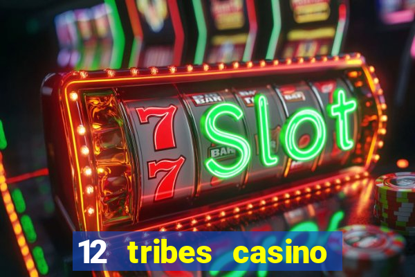 12 tribes casino and hotel