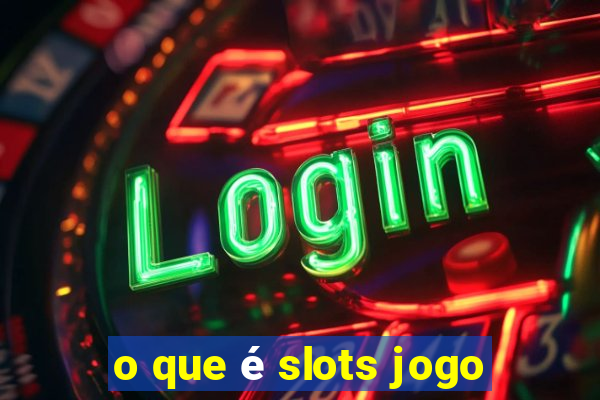 o que é slots jogo