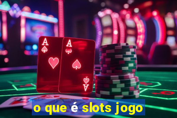 o que é slots jogo