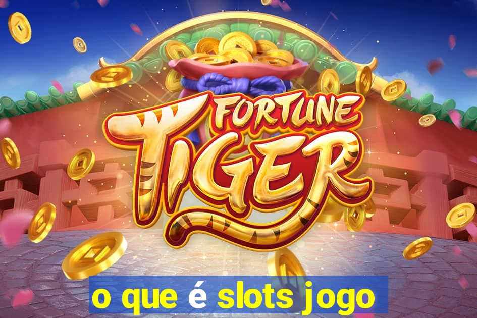 o que é slots jogo