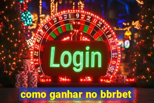 como ganhar no bbrbet