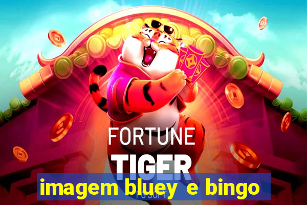 imagem bluey e bingo