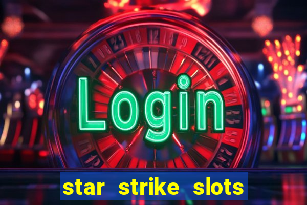 star strike slots ca?a níqueis