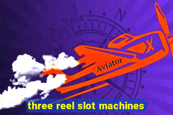 three reel slot machines