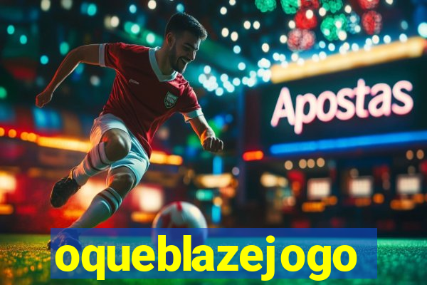 oqueblazejogo