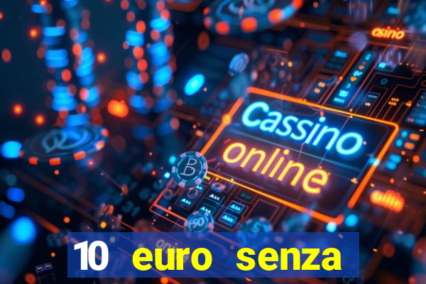 10 euro senza deposito casino