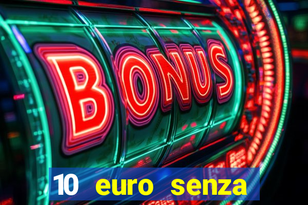 10 euro senza deposito casino