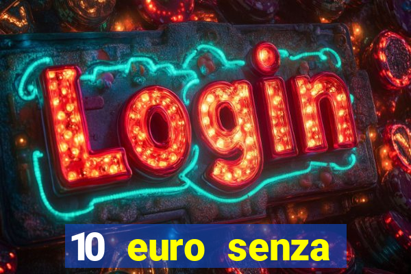 10 euro senza deposito casino