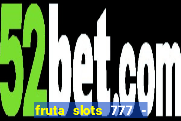 fruta slots 777 - mega jackpot