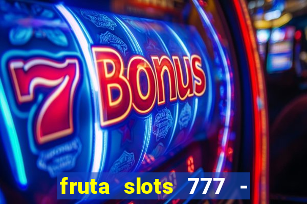 fruta slots 777 - mega jackpot