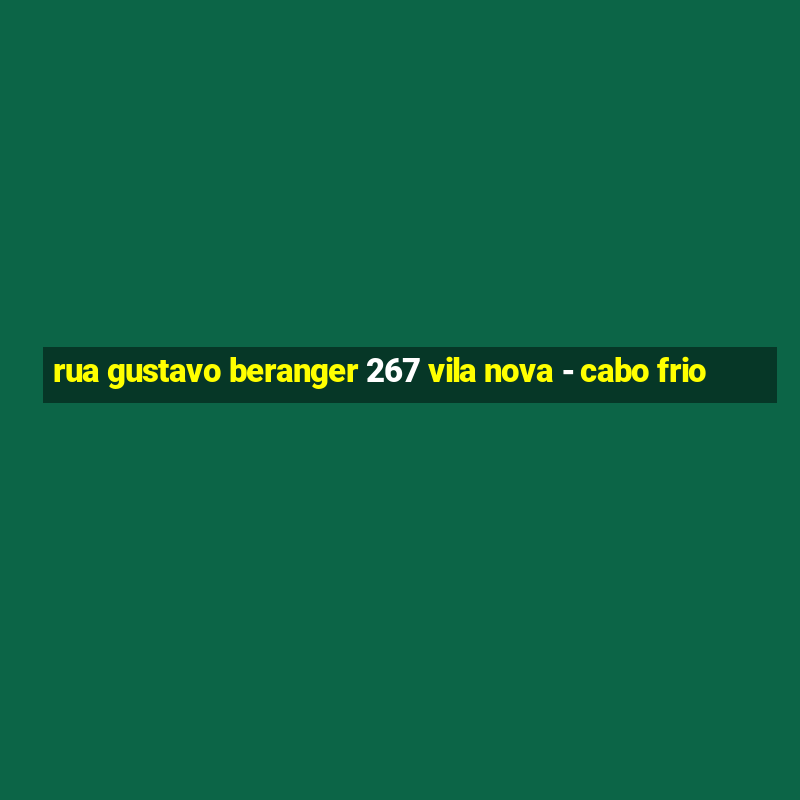 rua gustavo beranger 267 vila nova - cabo frio