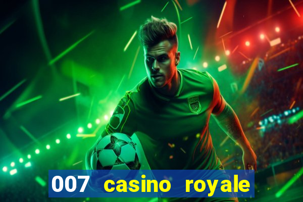 007 casino royale agente secreto 007