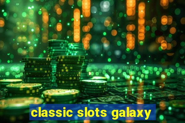 classic slots galaxy