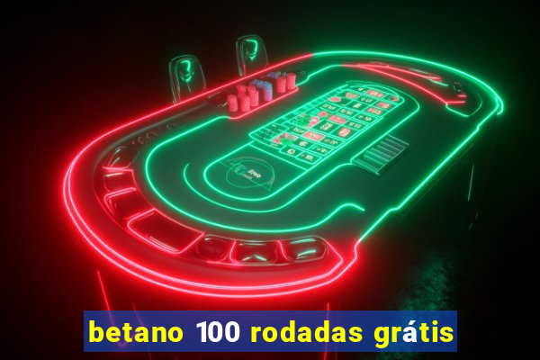 betano 100 rodadas grátis