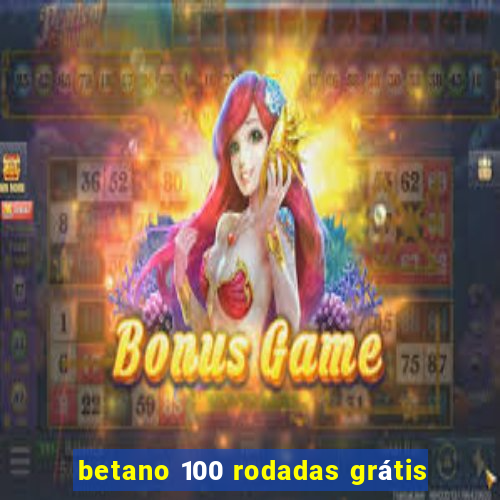 betano 100 rodadas grátis