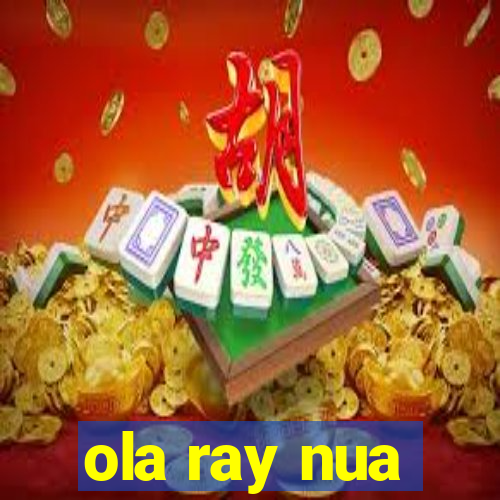 ola ray nua