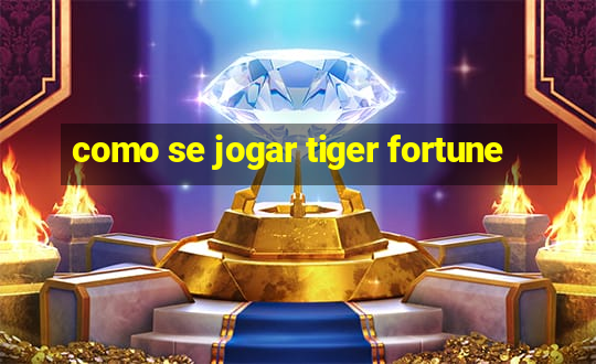 como se jogar tiger fortune