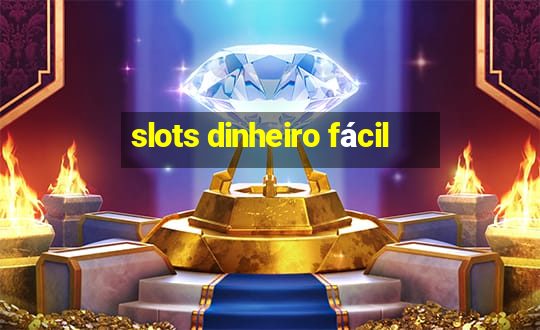 slots dinheiro fácil