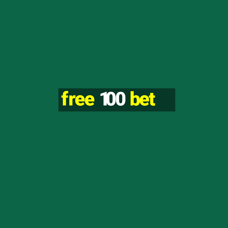 free 100 bet