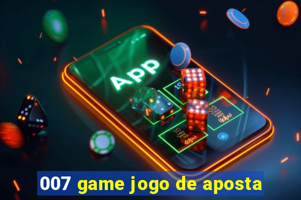 007 game jogo de aposta