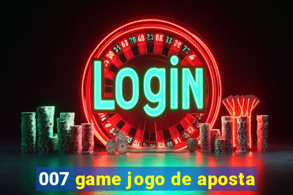 007 game jogo de aposta