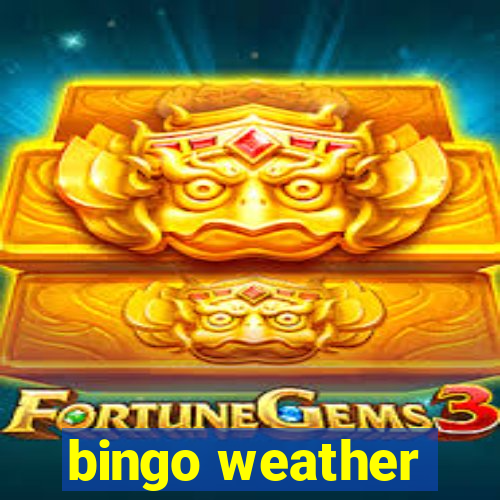 bingo weather