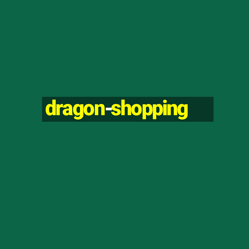 dragon-shopping