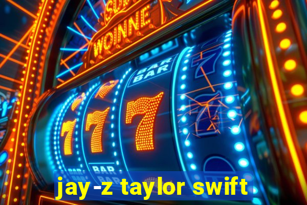 jay-z taylor swift