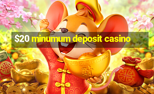 $20 minumum deposit casino