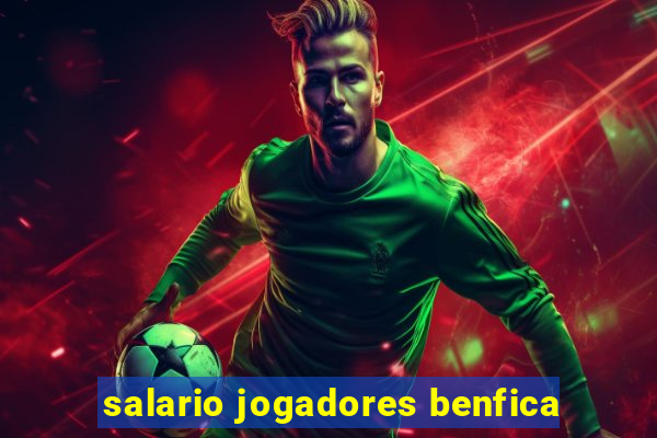 salario jogadores benfica