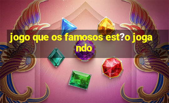 jogo que os famosos est?o jogando