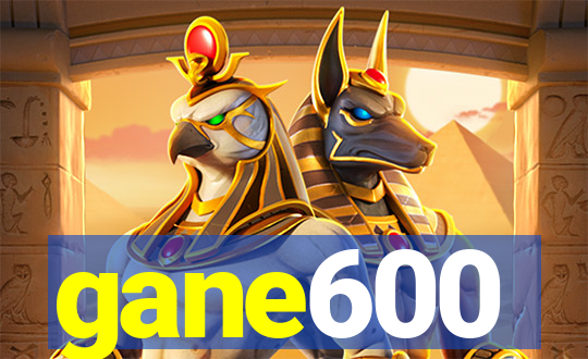 gane600