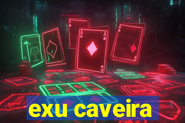 exu caveira