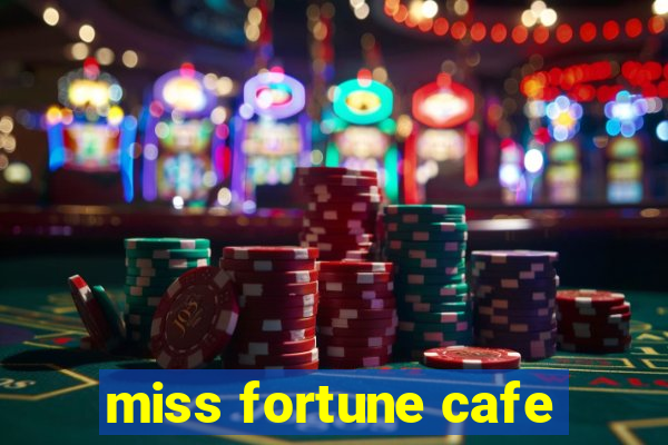 miss fortune cafe