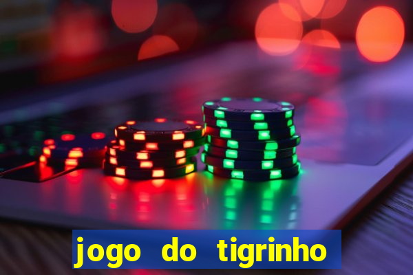 jogo do tigrinho vale a pena