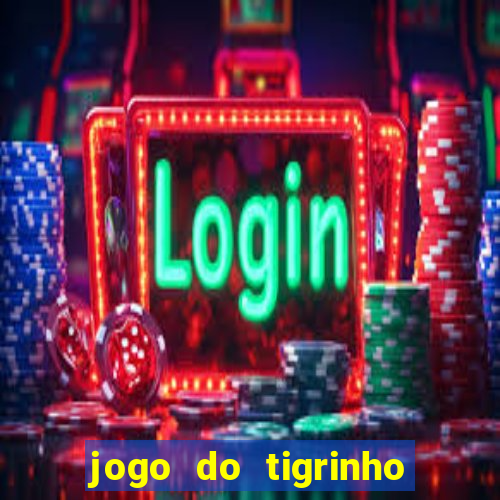 jogo do tigrinho vale a pena