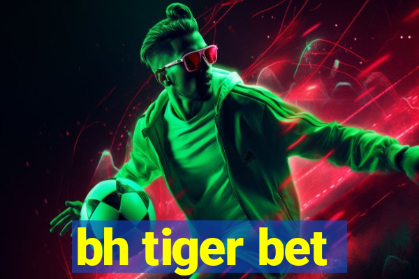 bh tiger bet