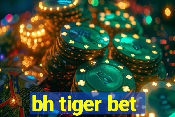 bh tiger bet