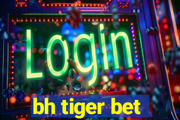 bh tiger bet