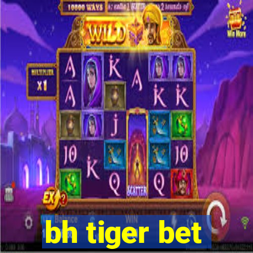 bh tiger bet