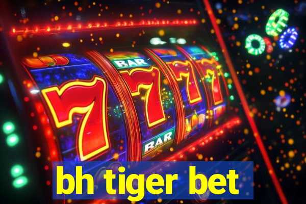 bh tiger bet