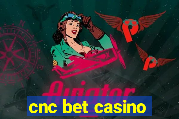 cnc bet casino