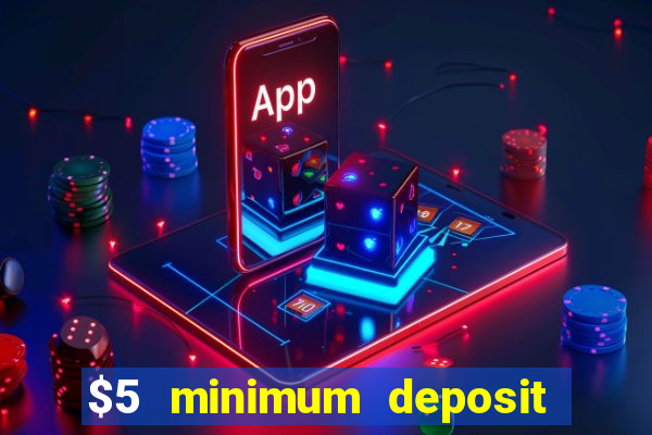 $5 minimum deposit casino 2018