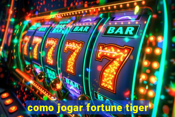 como jogar fortune tiger