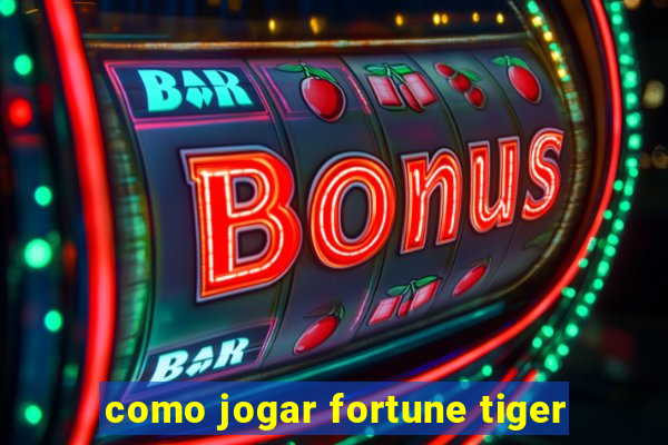 como jogar fortune tiger