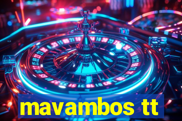 mavambos tt