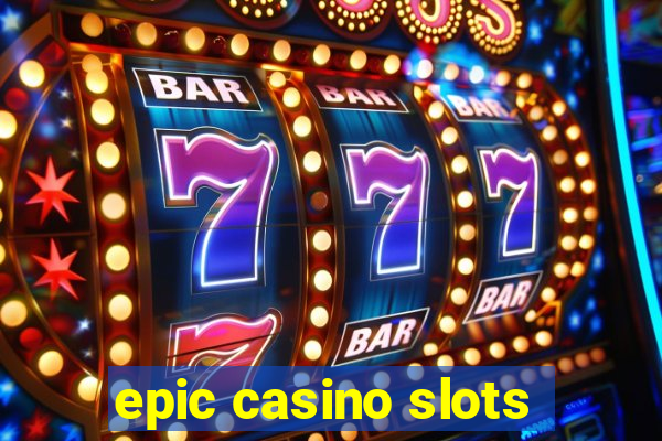 epic casino slots