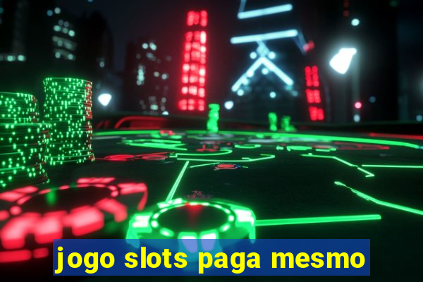 jogo slots paga mesmo